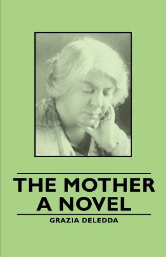 The Mother - a Novel - Grazia Deledda - Livres - Pomona Press - 9781406794182 - 2006