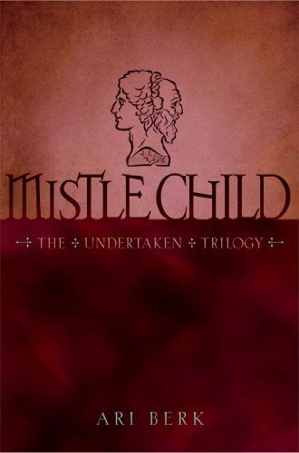 Cover for Ari Berk · Mistle Child (The Undertaken Trilogy) (Paperback Book) [Reprint edition] (2014)