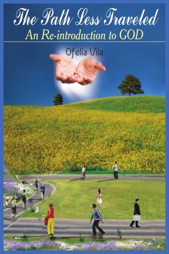 The Path Less Traveled: an Re-introduction to God - Ofelia Vila - Livros - AuthorHouse - 9781418434182 - 6 de setembro de 2004