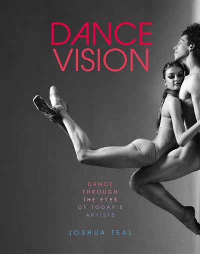 Cover for Joshua Teal · Dance Vision: Dance Through the Eyes of Today’s Artists (Paperback Bog) (2022)