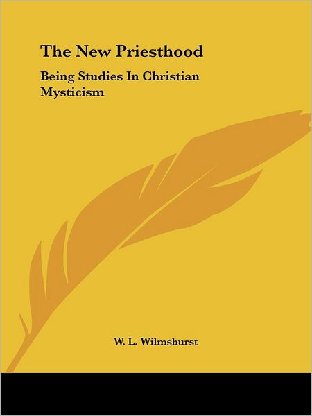 Cover for W. L. Wilmshurst · The New Priesthood: Being Studies in Christian Mysticism (Paperback Book) (2005)