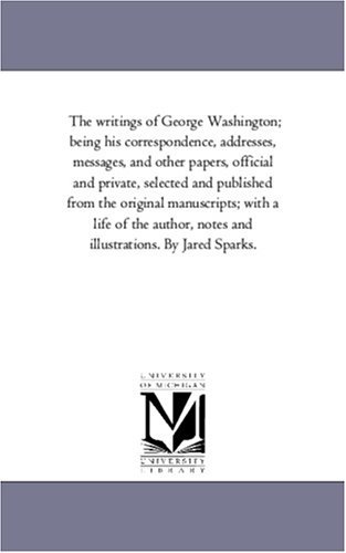 The Writings of George Washington; Being His Correspondence, Addresses, Messages, and Other Papers, Official and Private Vol. 6 - George Washington - Książki - Scholarly Publishing Office, University  - 9781425562182 - 13 września 2006