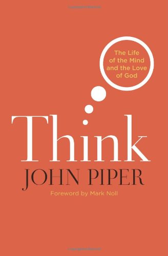 Cover for John Piper · Think: The Life of the Mind and the Love of God (Paperback Book) [Reprint edition] (2011)