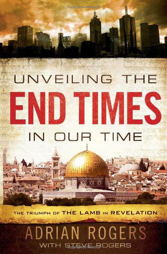 Unveiling the End Times in Our Time: The Triumph of the Lamb in Revelation - Adrian Rogers - Books - Broadman & Holman Publishers - 9781433680182 - September 15, 2013