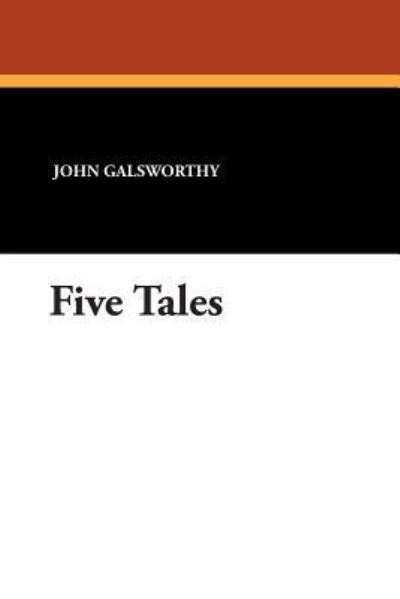 Five Tales - John Sir Galsworthy - Książki - Wildside Press - 9781434485182 - 25 października 2024