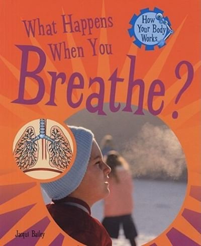 What Happens When You Breathe? - Jacqui Bailey - Bøger - PowerKids Press - 9781435826182 - 30. juli 2008