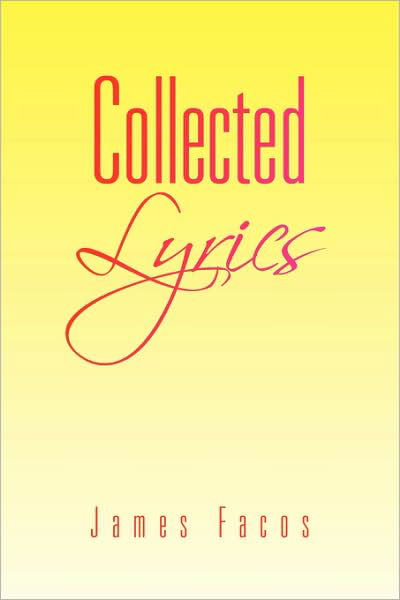 Collected Lyrics - James Facos - Książki - Xlibris - 9781436337182 - 29 października 2008