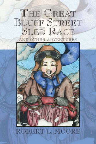Cover for Robert L Moore · The Great Bluff Street Sled Race: and Other Adventures (Paperback Bog) (2009)