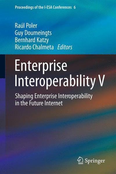Cover for Ra L Poler · Enterprise Interoperability V: Shaping Enterprise Interoperability in the Future Internet - Proceedings of the I-ESA Conferences (Hardcover Book) [2012 edition] (2012)