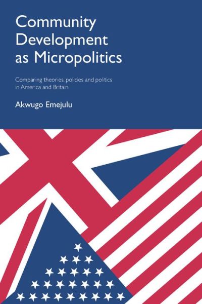 Cover for Emejulu, Akwugo (University of Edinburgh) · Community Development as Micropolitics: Comparing Theories, Policies and Politics in America and Britain (Paperback Book) (2016)