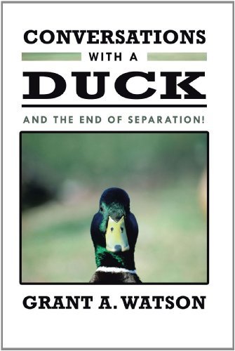 Conversations with a Duck: and the End of Separation! - Grant A. Watson - Livros - Balboa Press - 9781452502182 - 22 de julho de 2011