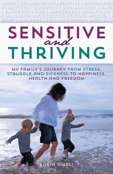 Cover for Karin Amali · Sensitive and Thriving: My Family's Journey from Stress, Struggle, and Sickness to Happiness, Health, and Freedom (Paperback Book) (2015)