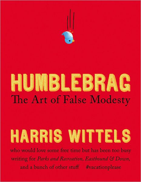 Cover for Harris Wittels · Humblebrag: The Art of False Modesty (Hardcover Book) (2012)