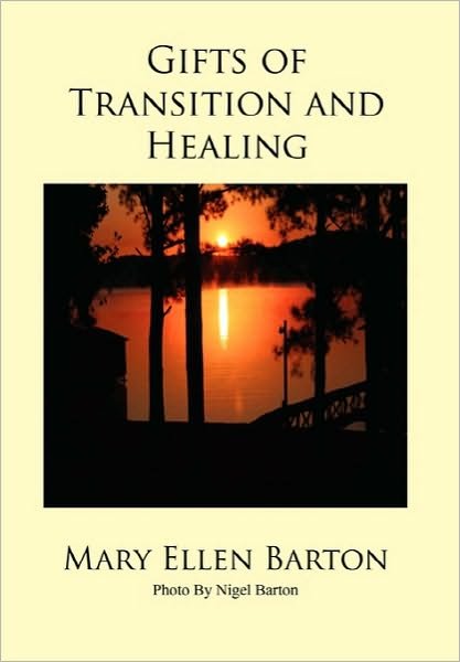 Gifts of Transition and Healing - Mary Ellen Barton - Bøger - Xlibris Corporation - 9781456801182 - 26. oktober 2010