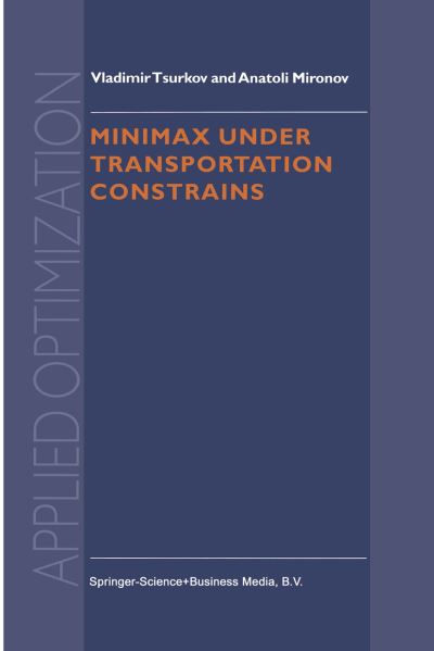 Cover for Vladimir Tsurkov · Minimax Under Transportation Constrains - Applied Optimization (Paperback Book) [Softcover reprint of the original 1st ed. 1999 edition] (2013)