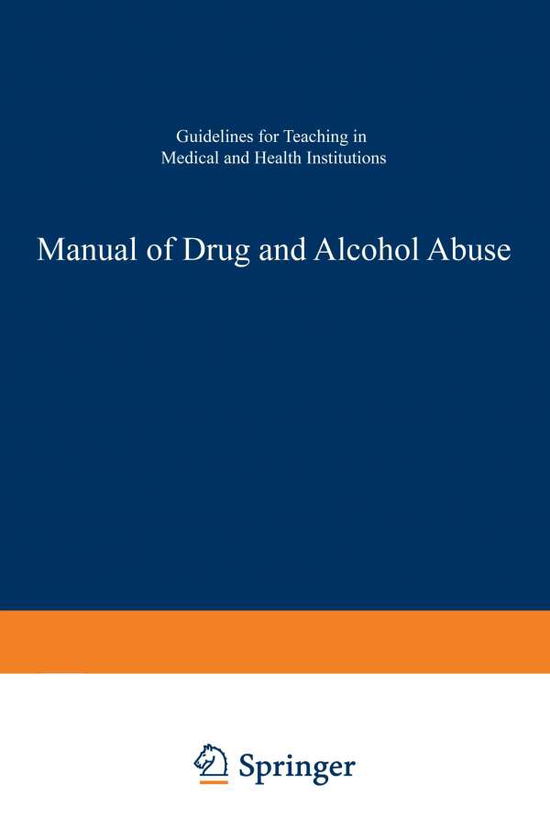 Cover for A Arif · Manual of Drug and Alcohol Abuse: Guidelines for Teaching in Medical and Health Institutions (Paperback Book) [Softcover reprint of the original 1st ed. 1988 edition] (2012)