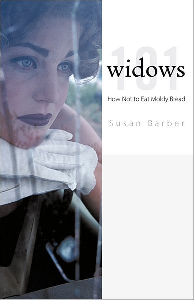 Widows 101: How Not to Eat Moldy Bread - Susan Barber - Książki - iUniverse - 9781462035182 - 21 lipca 2011