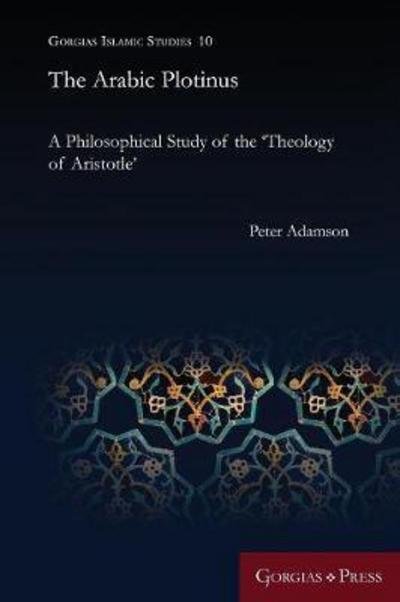 Cover for Peter Adamson · The Arabic Plotinus: A Philosophical Study of the 'Theology of Aristotle' - Gorgias Islamic Studies (Paperback Book) (2017)
