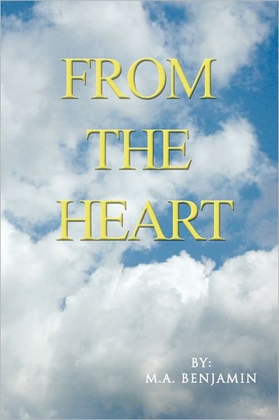 Cover for M a Benjamin · From the Heart (Hardcover Book) (2011)