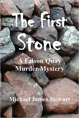 Cover for Michael James Stewart · The First Stone: a Faison Quay Murder Mystery (Paperback Book) (2012)