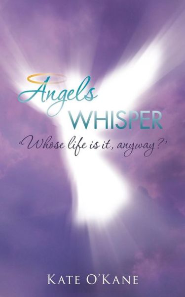 Cover for Kate O'kane · Angels Whisper: Whose Life is It, Anyway? (Paperback Book) (2012)
