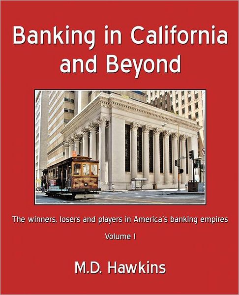 Cover for M D Hawkins · Banking in California and Beyond: the Winners, Losers and Players in America's Banking Empires (Paperback Book) (2012)