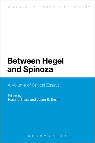Cover for Hasana Sharp · Between Hegel and Spinoza: A Volume of Critical Essays - Bloomsbury Studies in Philosophy (Taschenbuch) [Nippod edition] (2014)