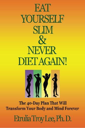 Cover for Etrulia Reid Troy Lee Phd · Eat Yourself Slim &amp; Never Diet Again (Paperback Book) (2012)