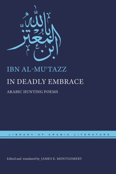 Cover for Ibn al-Mu?tazz · In Deadly Embrace: Arabic Hunting Poems - Library of Arabic Literature (Hardcover bog) (2023)