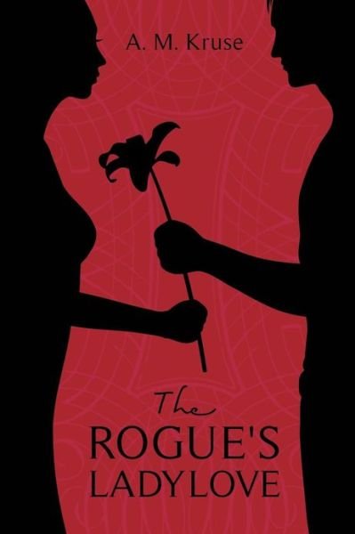 Cover for A M Kruse · The Rogue's Ladylove (Paperback Bog) (2013)