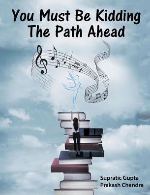 Cover for Supratic Gupta · You Must Be Kidding The Path Ahead (Paperback Book) (2016)