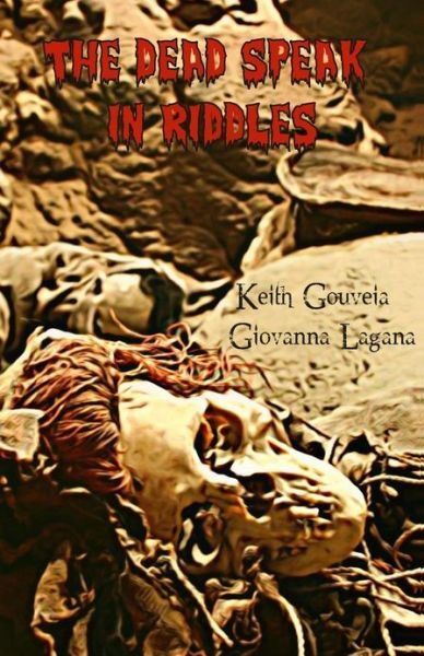 The Dead Speak in Riddles - Keith Gouveia - Books - Createspace - 9781484138182 - May 10, 2013