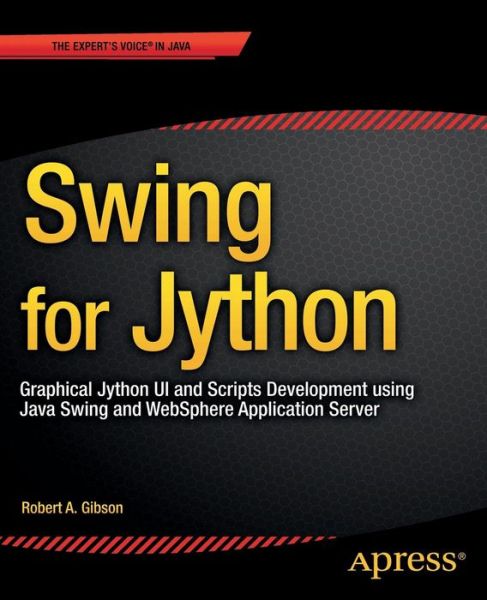 Cover for Robert Gibson · Swing for Jython: Graphical Jython UI and Scripts Development using Java Swing and WebSphere Application Server (Paperback Book) [1st edition] (2014)