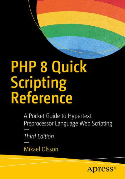 PHP 8 Quick Scripting Reference: A Pocket Guide to PHP Web Scripting - Mikael Olsson - Bøker - APress - 9781484266182 - 10. desember 2020
