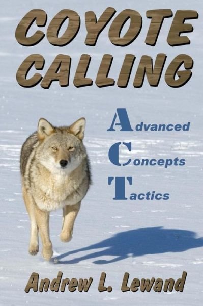 Coyote Calling: Advanced Concepts & Tactics Volume 1 - Andrew L Lewand - Livros - Createspace - 9781491253182 - 27 de agosto de 2013