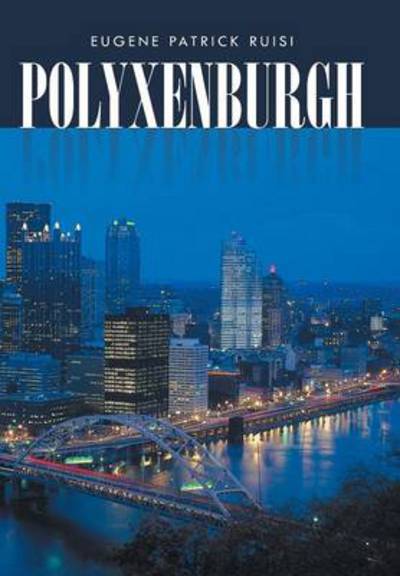 Polyxenburgh - Eugene Patrick Ruisi - Books - iUniverse - 9781491716182 - December 9, 2013