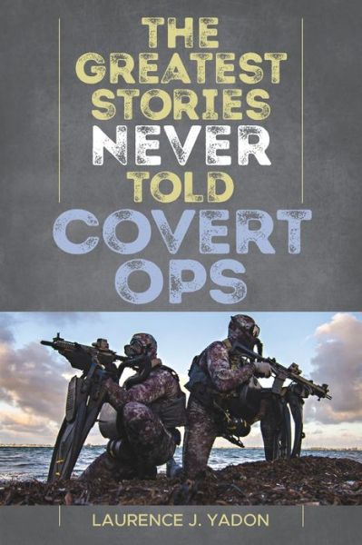 Cover for Laurence J. Yadon · The Greatest Stories Never Told: Covert Ops (Paperback Bog) (2021)