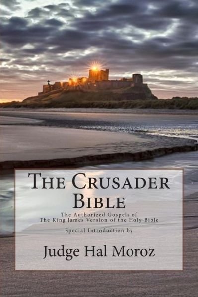 Cover for Hal Moroz · The Crusader Bible: the Authorized Gospels of the King James Version of the Holy Bible with a Special Introduction by Judge Hal Moroz (Pocketbok) (2013)