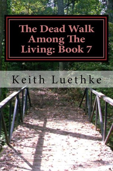 Cover for Keith Adam Luethke · The Dead Walk Among the Living: Book 7 (Paperback Book) (2014)