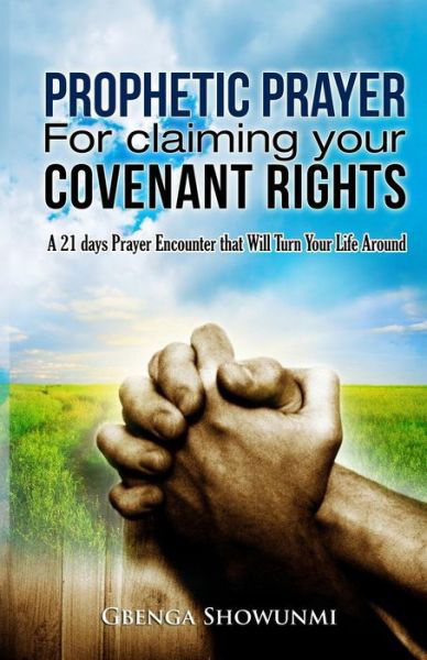 Prophetic Prayer for Claiming Your Covenant Rights: a 21 Days Prayer Encounter That Will Turn Your Life Around - Gbenga Showunmi - Libros - Createspace - 9781495367182 - 2 de enero de 2014