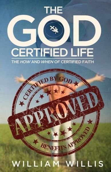 Cover for Pst William Willis · The God Certified Life: the How and when of Certified Faith (Paperback Book) (2015)