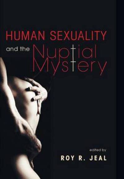 Cover for Roy R Jeal · Human Sexuality and the Nuptial Mystery (Hardcover bog) (2010)