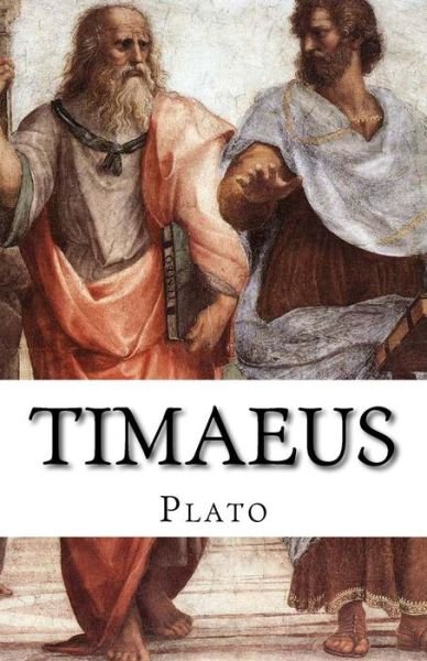 Timaeus - Plato - Livros - Createspace - 9781500405182 - 4 de julho de 2014