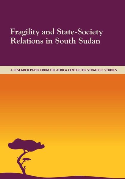 Cover for National Defense University · Fragility and State-society Relations in South Sudan (Paperback Book) (2014)