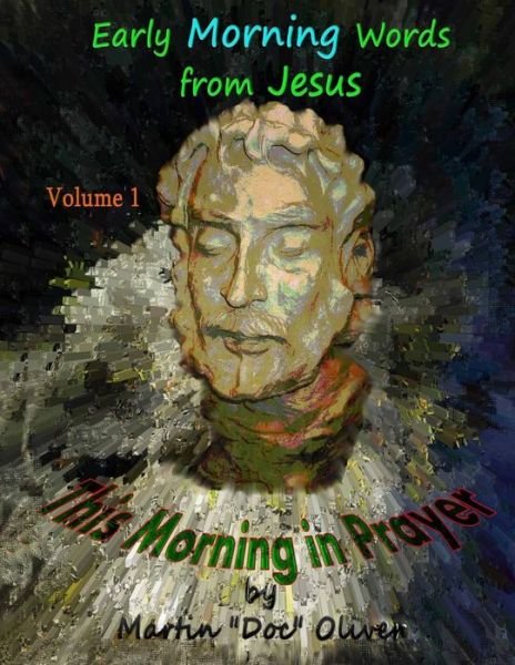 This Morning in Prayer: Volume 1   (Korean Version): Early Morning Words from Jesus Christ (Doc Oliver's Sacred Prayers Series) (Korean Edition) - Dr. Martin W. Oliver Phd - Livres - CreateSpace Independent Publishing Platf - 9781500674182 - 27 mars 2013
