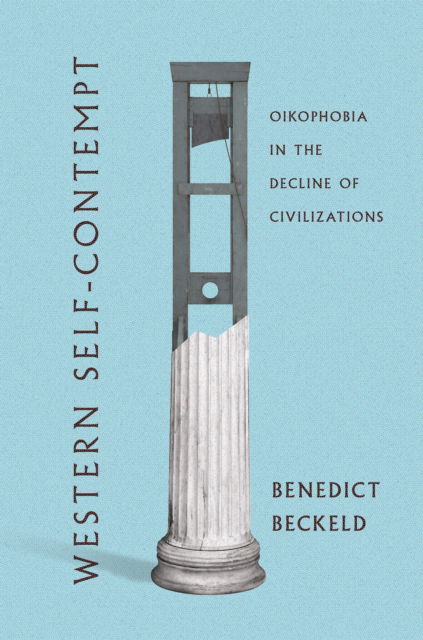 Cover for Benedict Beckeld · Western Self-Contempt: Oikophobia in the Decline of Civilizations (Hardcover Book) (2022)