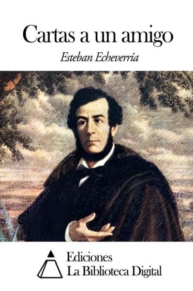 Cover for Esteban Echeverria · Cartas a Un Amigo (Paperback Book) (2014)