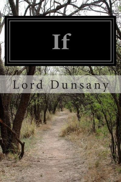 If - Edward John Moreton Dunsany - Books - Createspace - 9781502779182 - October 10, 2014