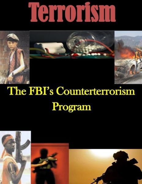The Fbi's Counterterrorism Program - U S Department of Justice - Bøger - Createspace - 9781503123182 - 7. november 2014