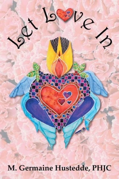 Cover for M Germaine Hustedde Phjc · Let Love in (Paperback Book) (2015)